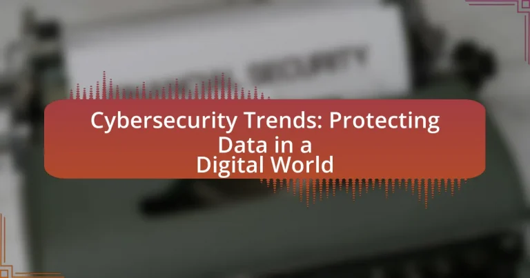 Cybersecurity Trends: Protecting Data in a Digital World