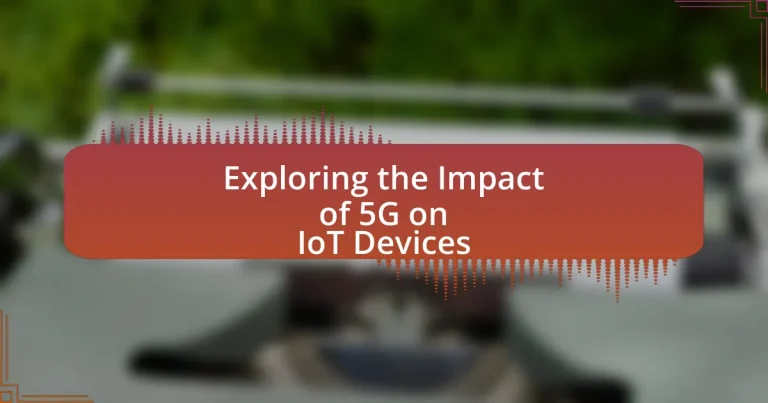 Exploring the Impact of 5G on IoT Devices