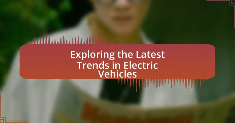 Exploring the Latest Trends in Electric Vehicles