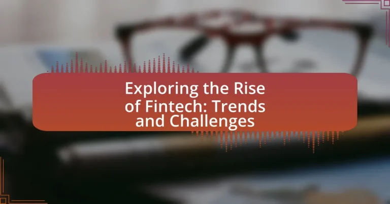 Exploring the Rise of Fintech: Trends and Challenges