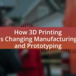 How 3D Printing is Changing Manufacturing and Prototyping