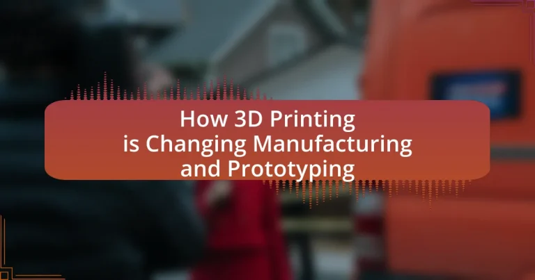 How 3D Printing is Changing Manufacturing and Prototyping