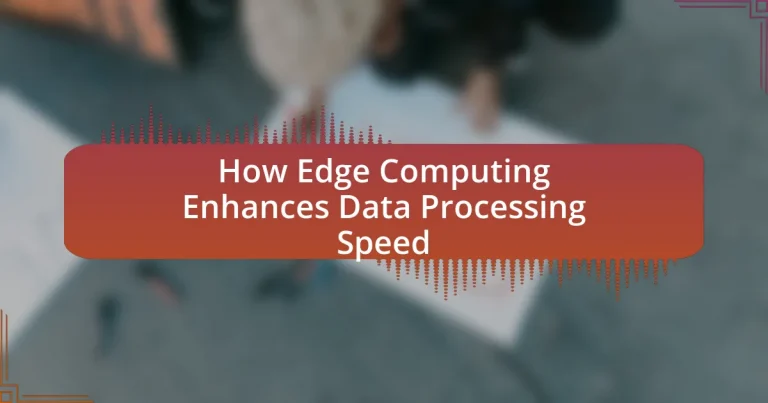 How Edge Computing Enhances Data Processing Speed