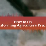 How IoT is Transforming Agriculture Practices