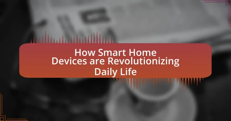 How Smart Home Devices are Revolutionizing Daily Life
