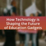 How Technology is Shaping the Future of Education Gadgets