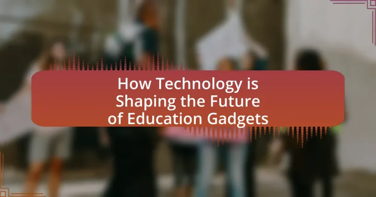 How Technology is Shaping the Future of Education Gadgets