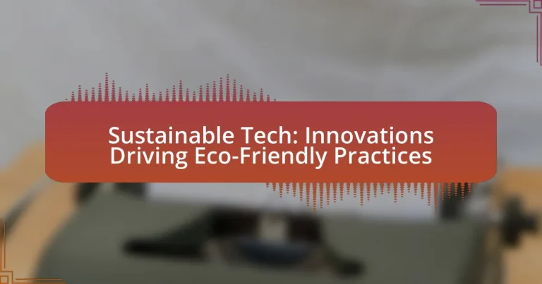 Sustainable Tech: Innovations Driving Eco-Friendly Practices
