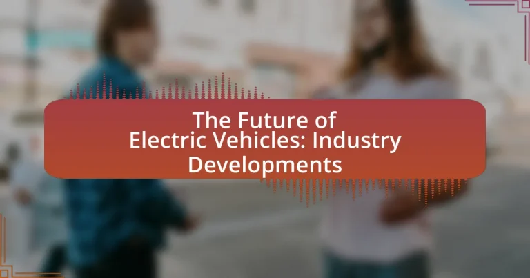 The Future of Electric Vehicles: Industry Developments