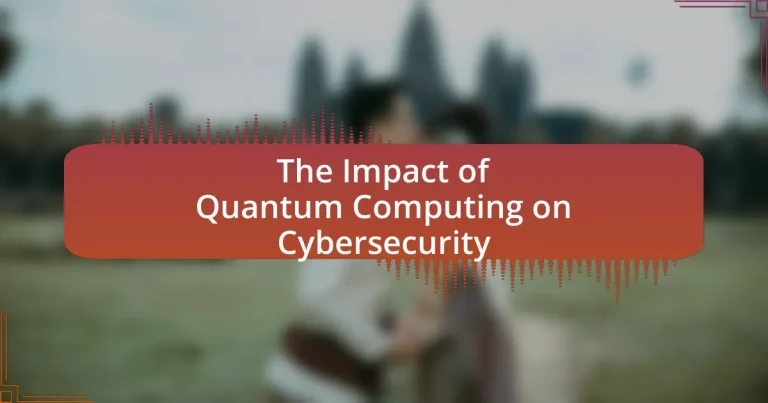 The Impact of Quantum Computing on Cybersecurity