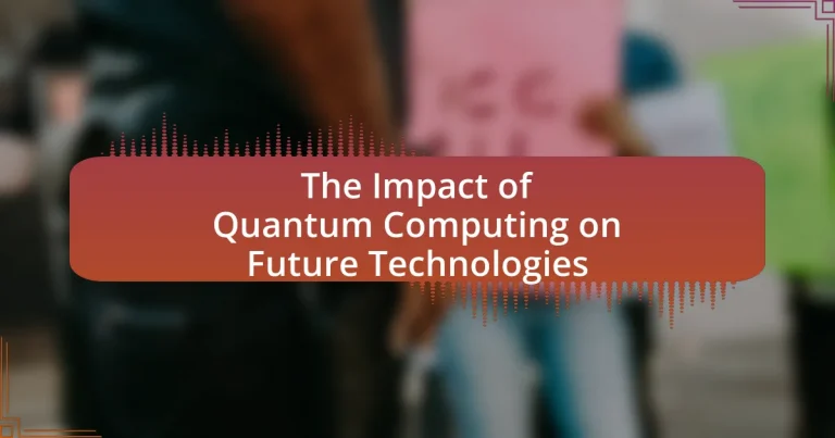 The Impact of Quantum Computing on Future Technologies