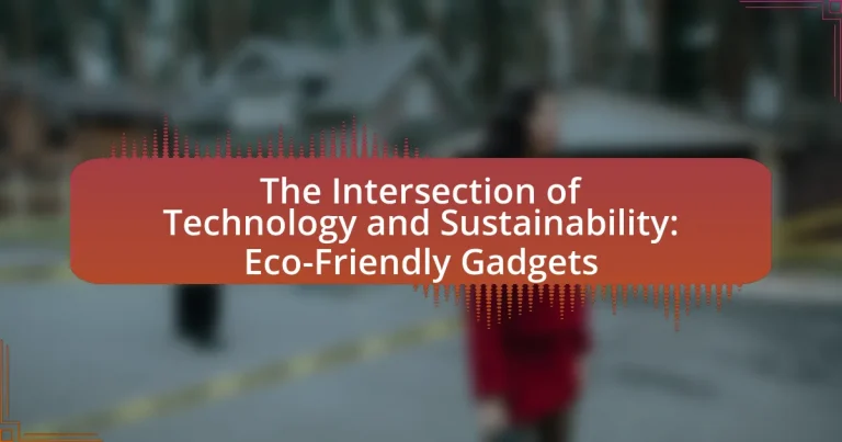 The Intersection of Technology and Sustainability: Eco-Friendly Gadgets