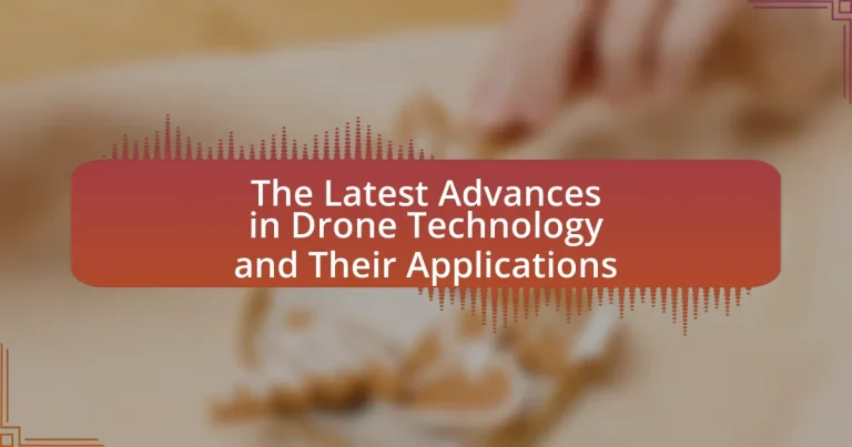 The Latest Advances in Drone Technology and Their Applications