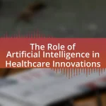 The Role of Artificial Intelligence in Healthcare Innovations