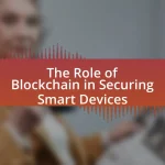 The Role of Blockchain in Securing Smart Devices