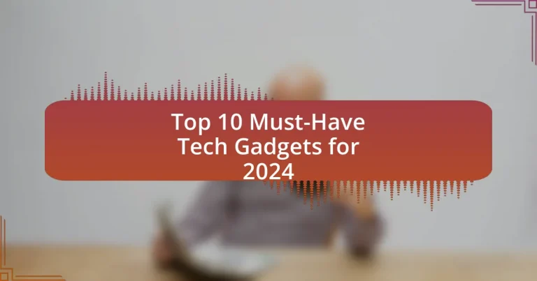 Top 10 Must-Have Tech Gadgets for 2024