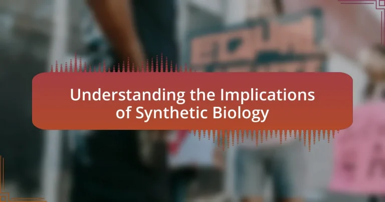 Understanding the Implications of Synthetic Biology