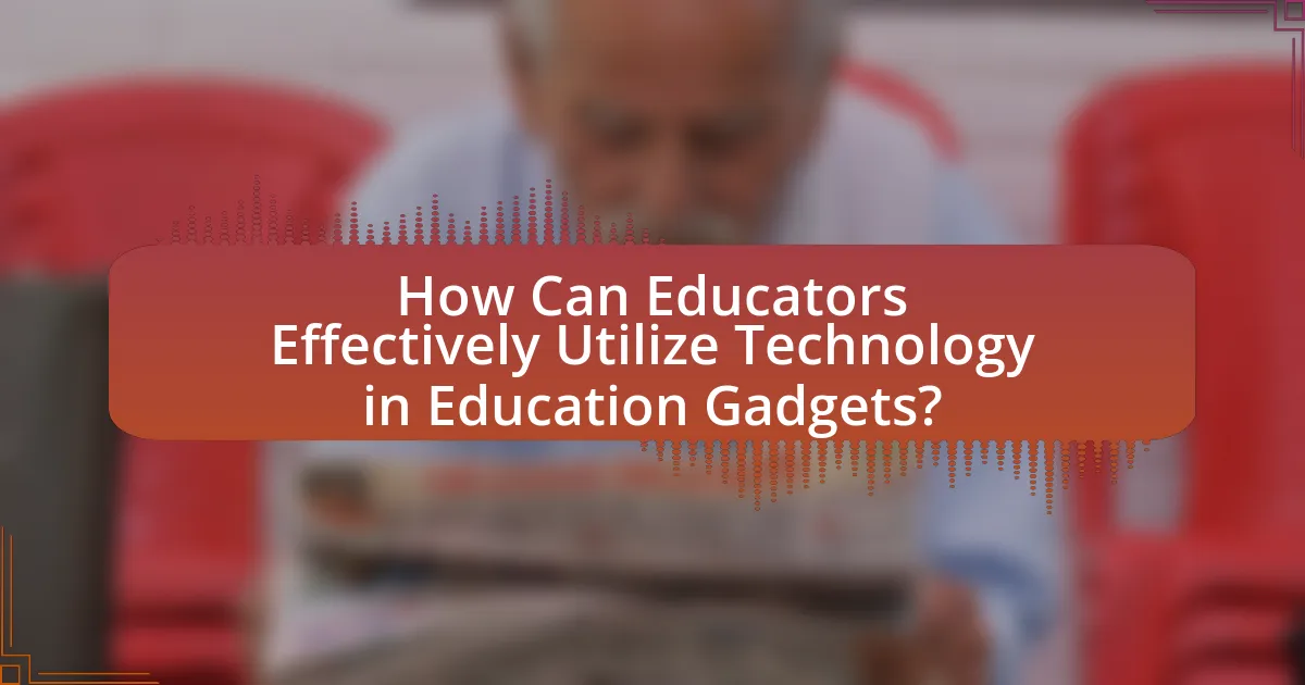 How Can Educators Effectively Utilize Technology in Education Gadgets?