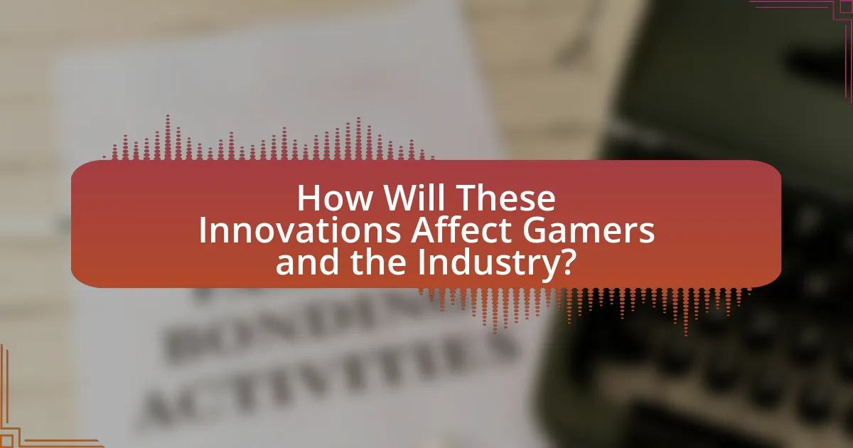 How Will These Innovations Affect Gamers and the Industry?