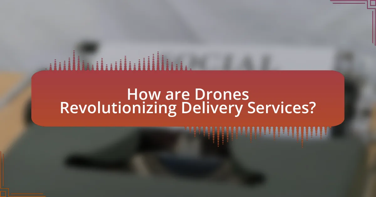 How are Drones Revolutionizing Delivery Services?