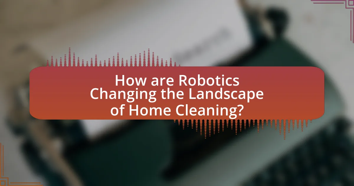 How are Robotics Changing the Landscape of Home Cleaning?