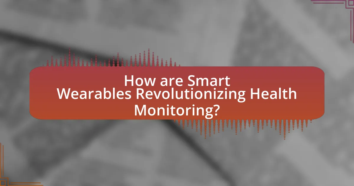 How are Smart Wearables Revolutionizing Health Monitoring?