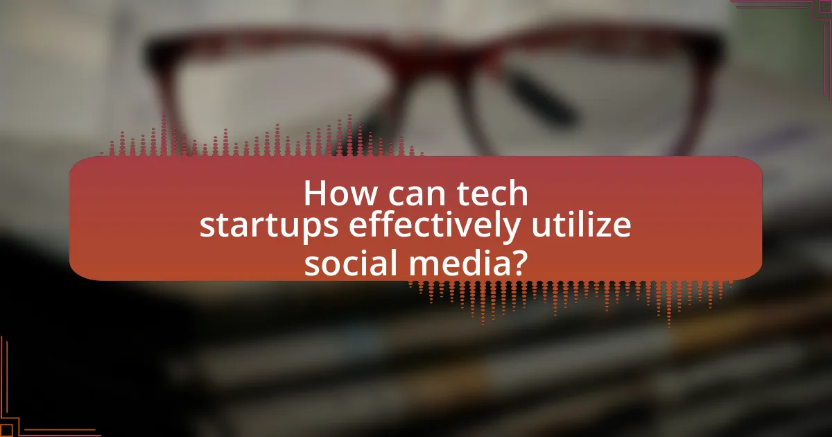 How can tech startups effectively utilize social media?