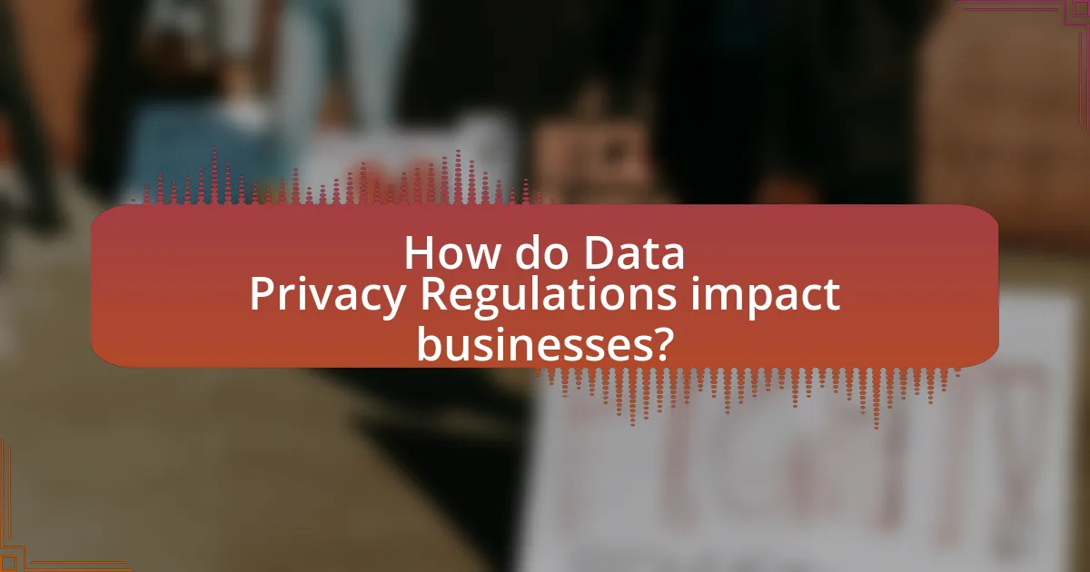 How do Data Privacy Regulations impact businesses?