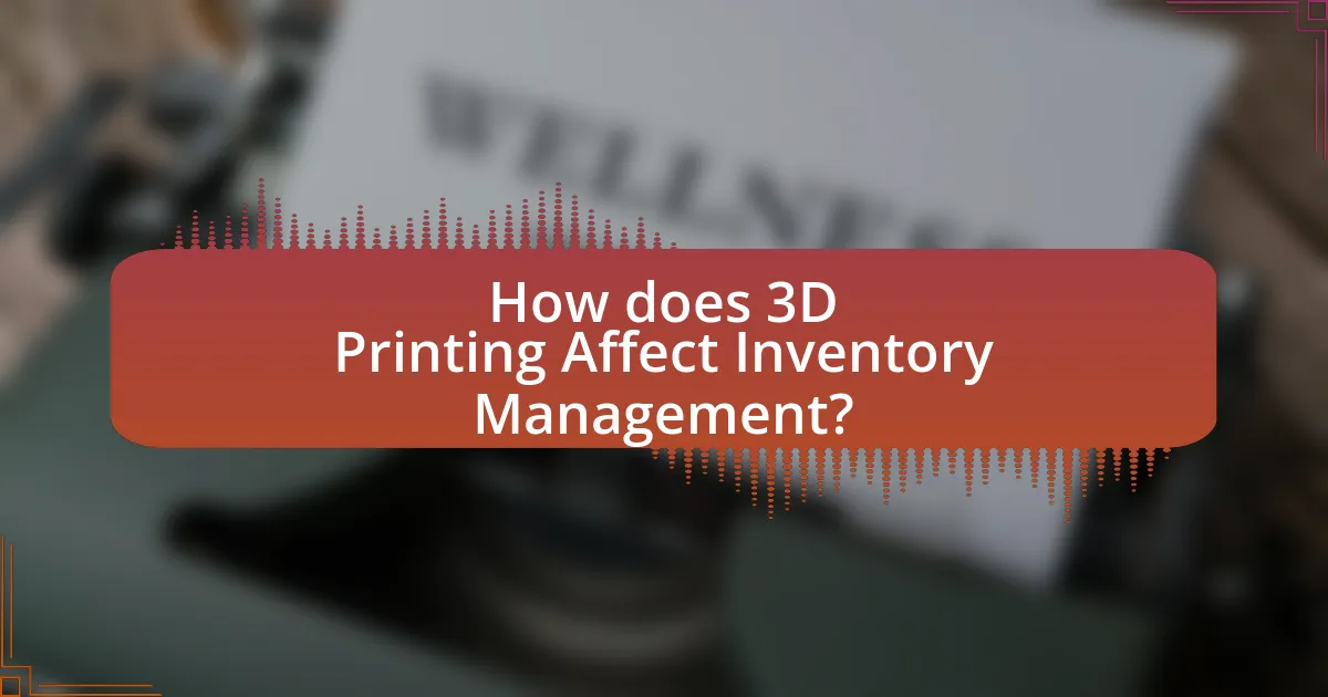 How does 3D Printing Affect Inventory Management?
