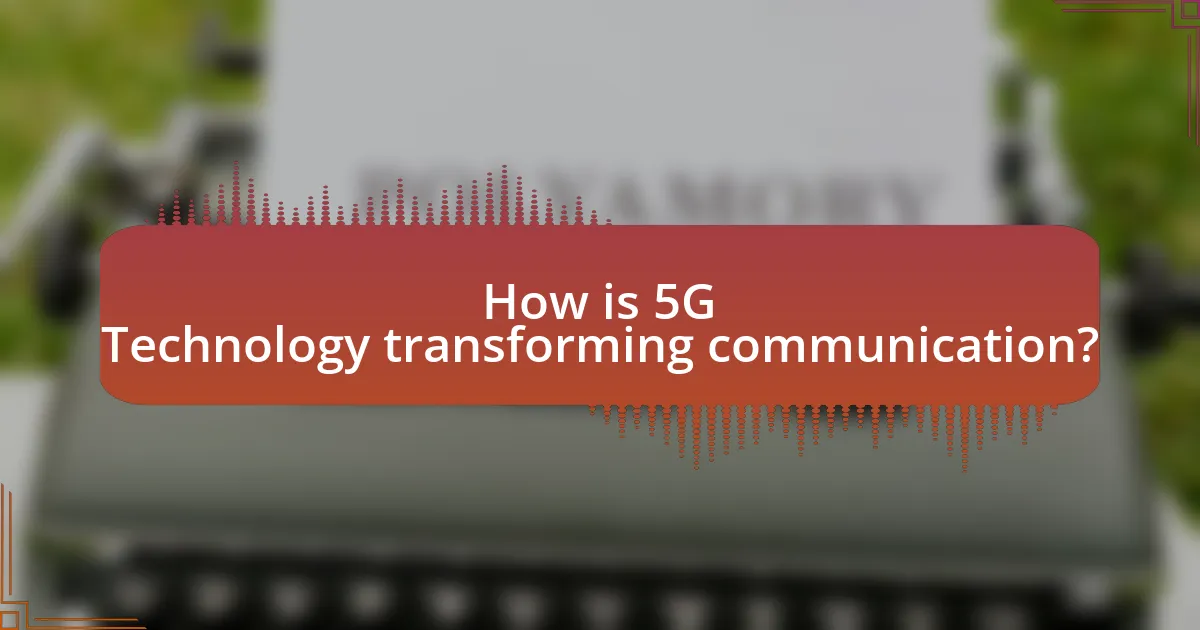 How is 5G Technology transforming communication?