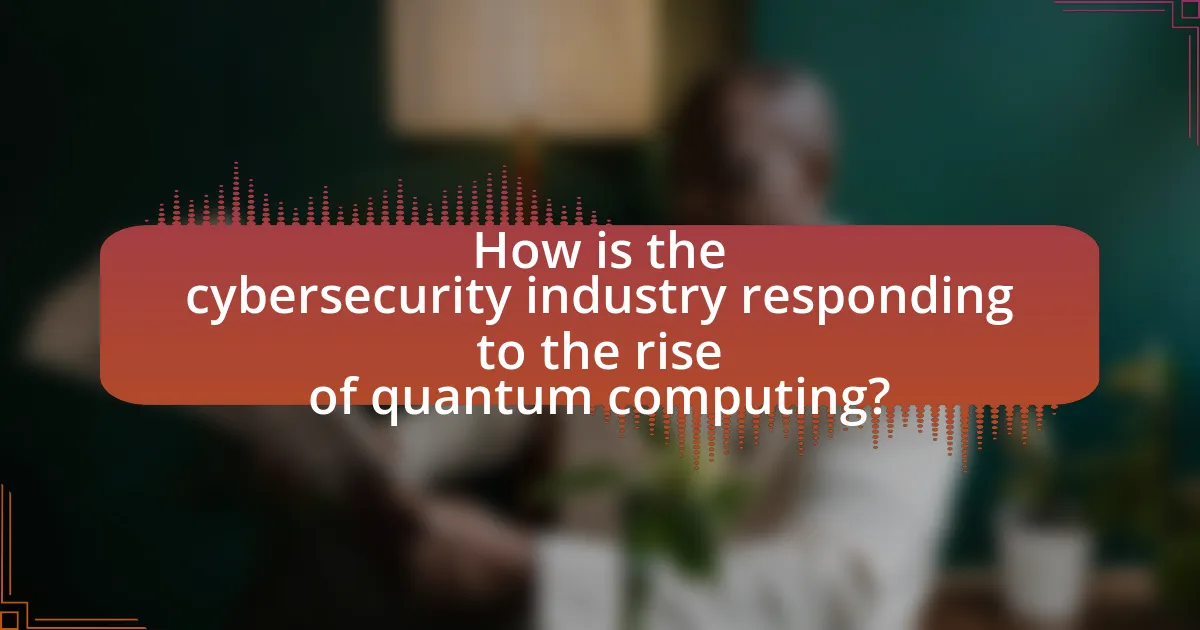 How is the cybersecurity industry responding to the rise of quantum computing?