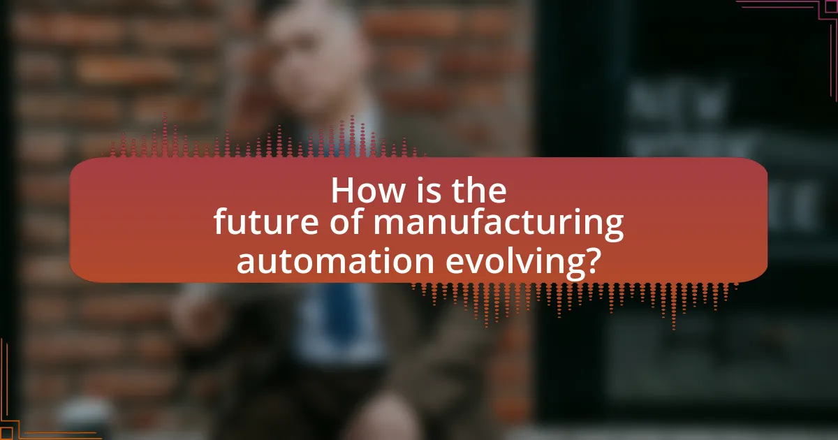 How is the future of manufacturing automation evolving?
