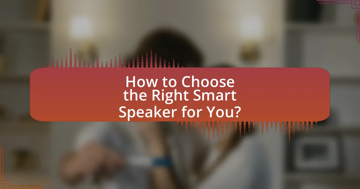 How to Choose the Right Smart Speaker for You?