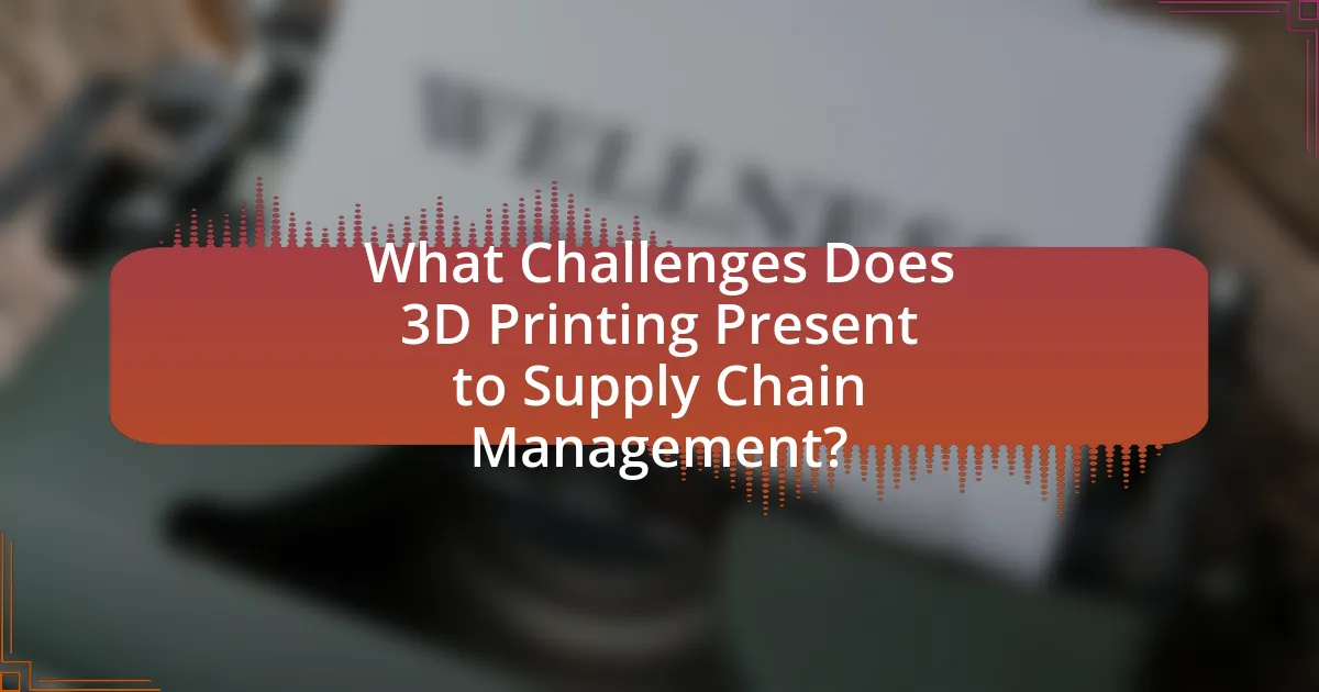 What Challenges Does 3D Printing Present to Supply Chain Management?