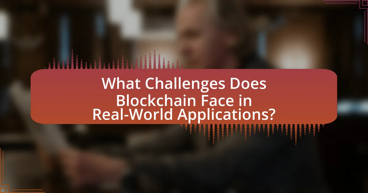 What Challenges Does Blockchain Face in Real-World Applications?