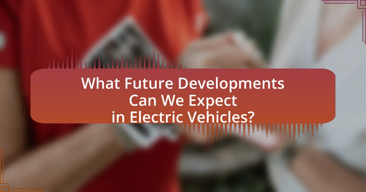 What Future Developments Can We Expect in Electric Vehicles?