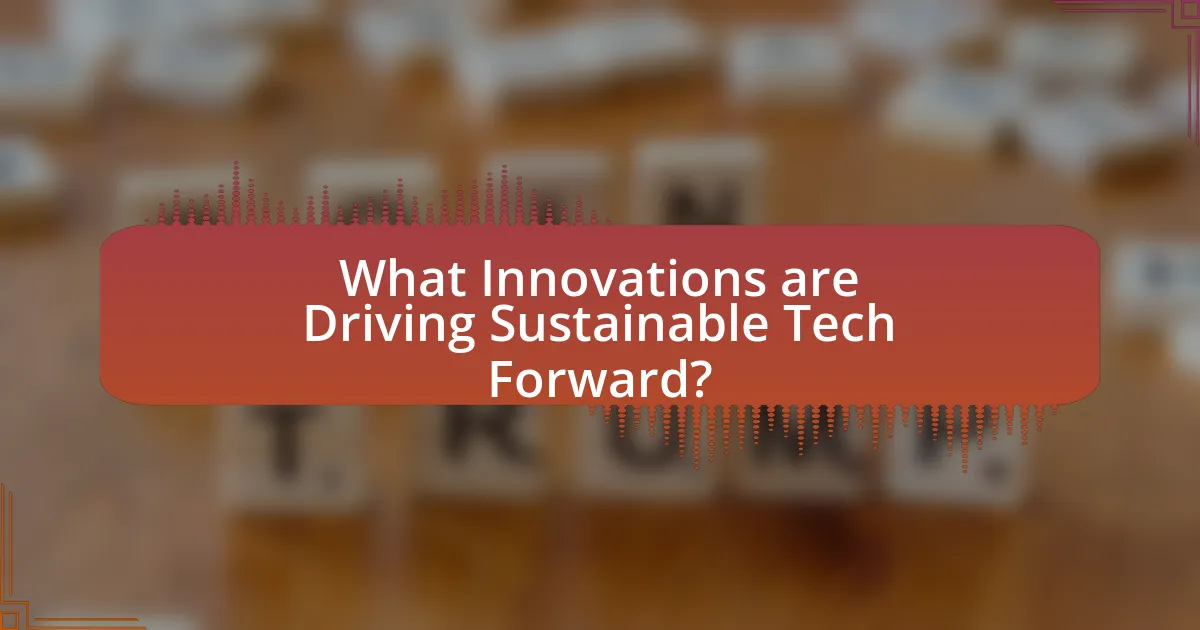 What Innovations are Driving Sustainable Tech Forward?