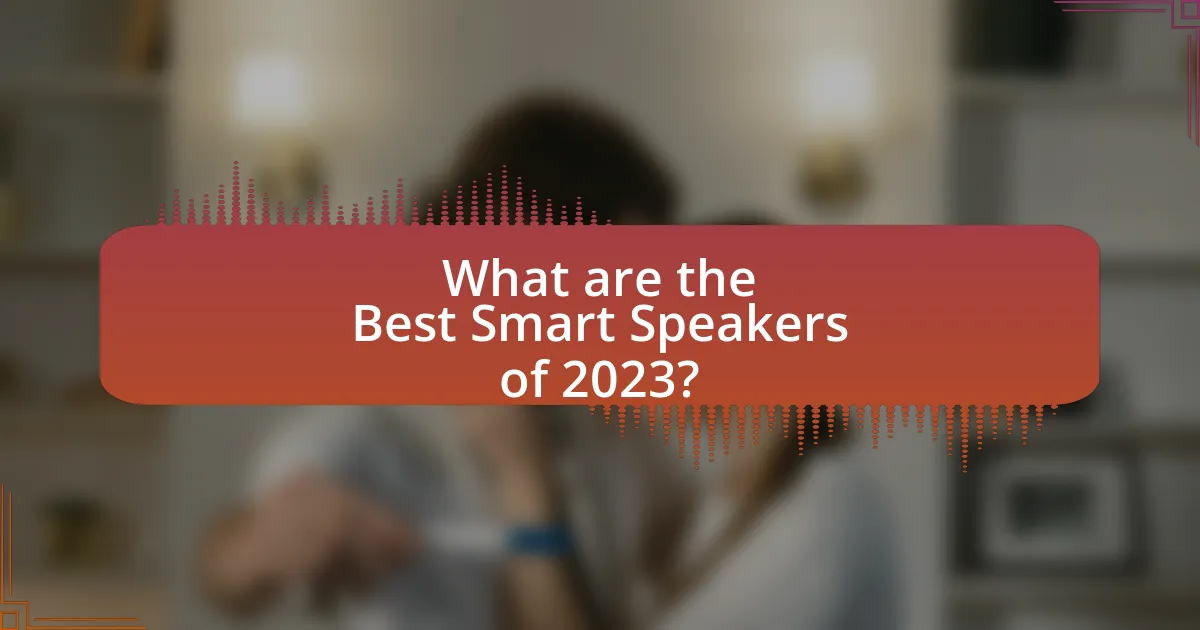 What are the Best Smart Speakers of 2023?