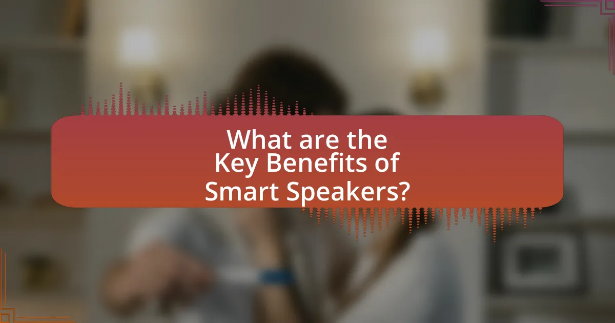 What are the Key Benefits of Smart Speakers?