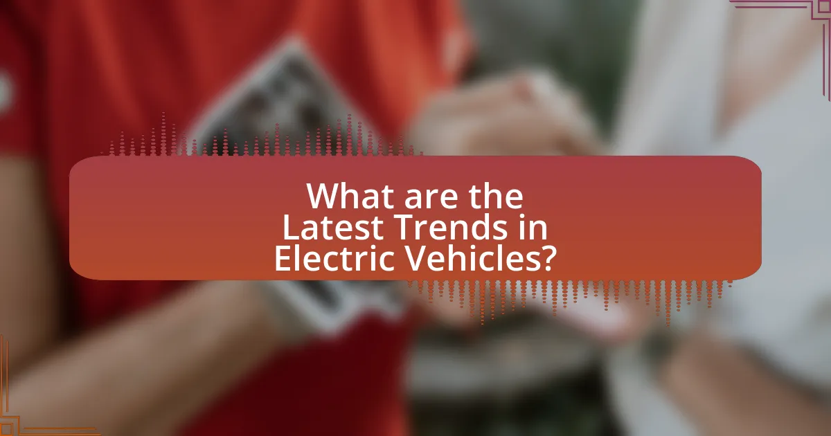 What are the Latest Trends in Electric Vehicles?