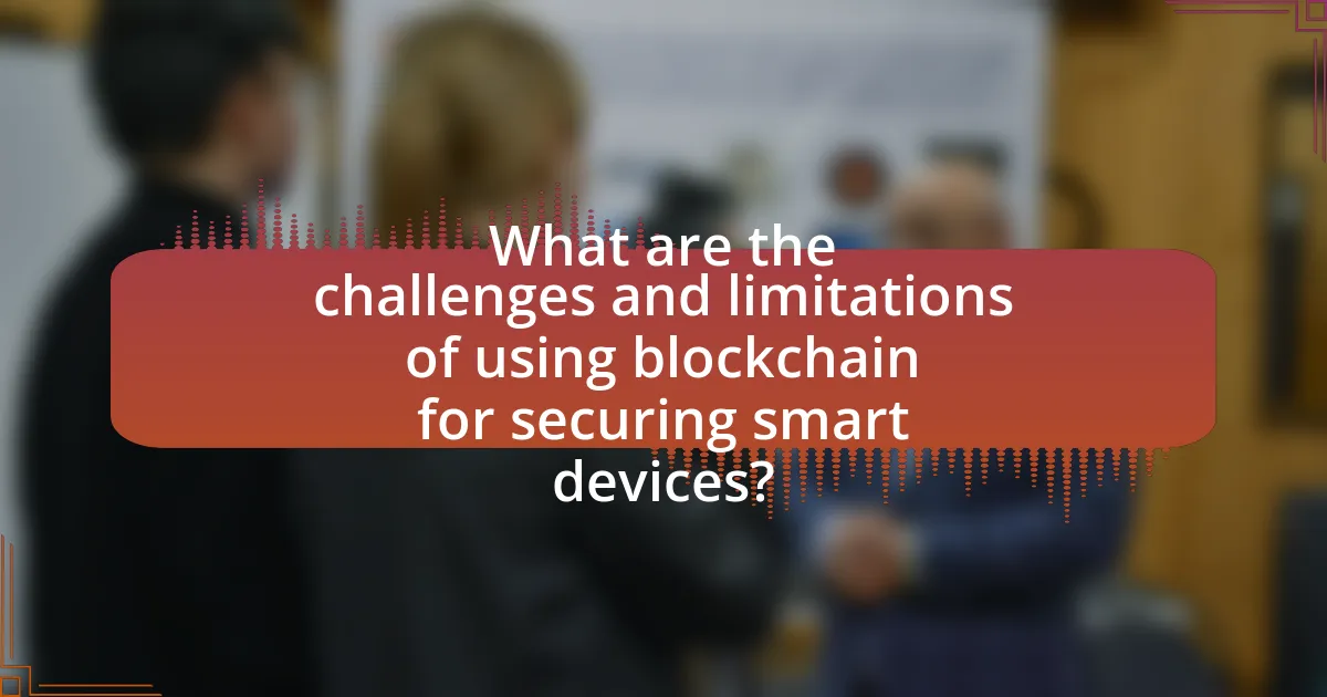 What are the challenges and limitations of using blockchain for securing smart devices?