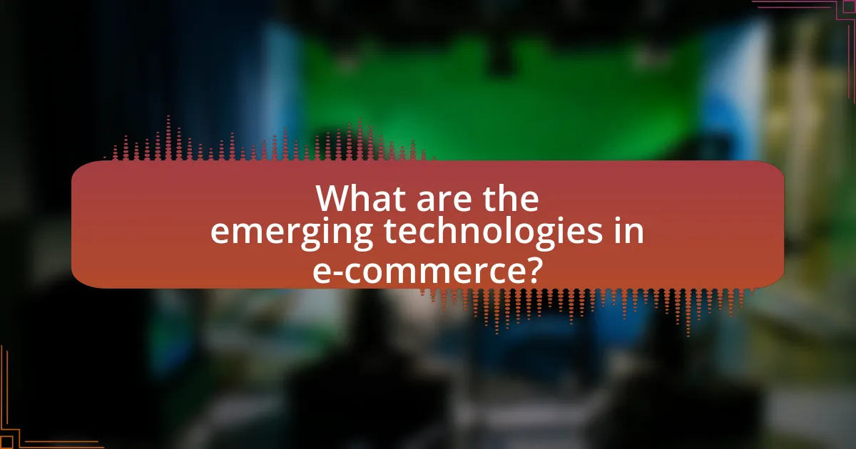 What are the emerging technologies in e-commerce?