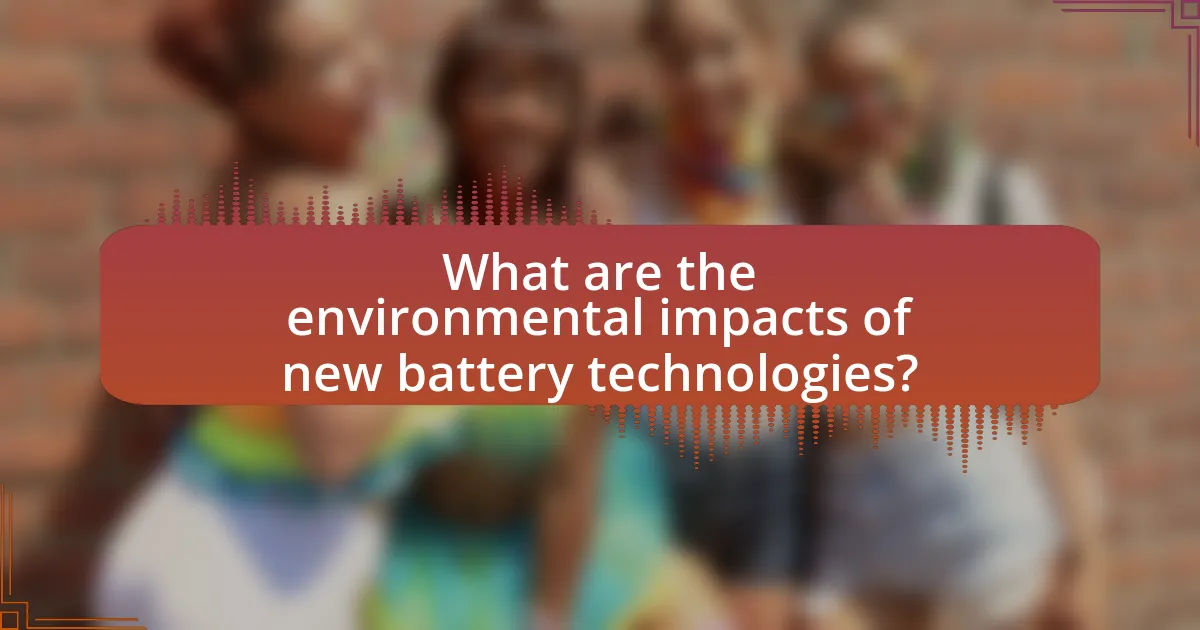 What are the environmental impacts of new battery technologies?