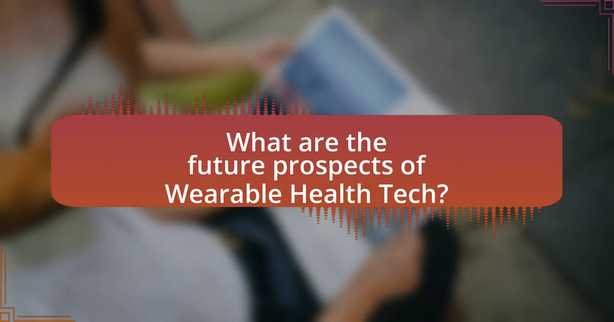 What are the future prospects of Wearable Health Tech?