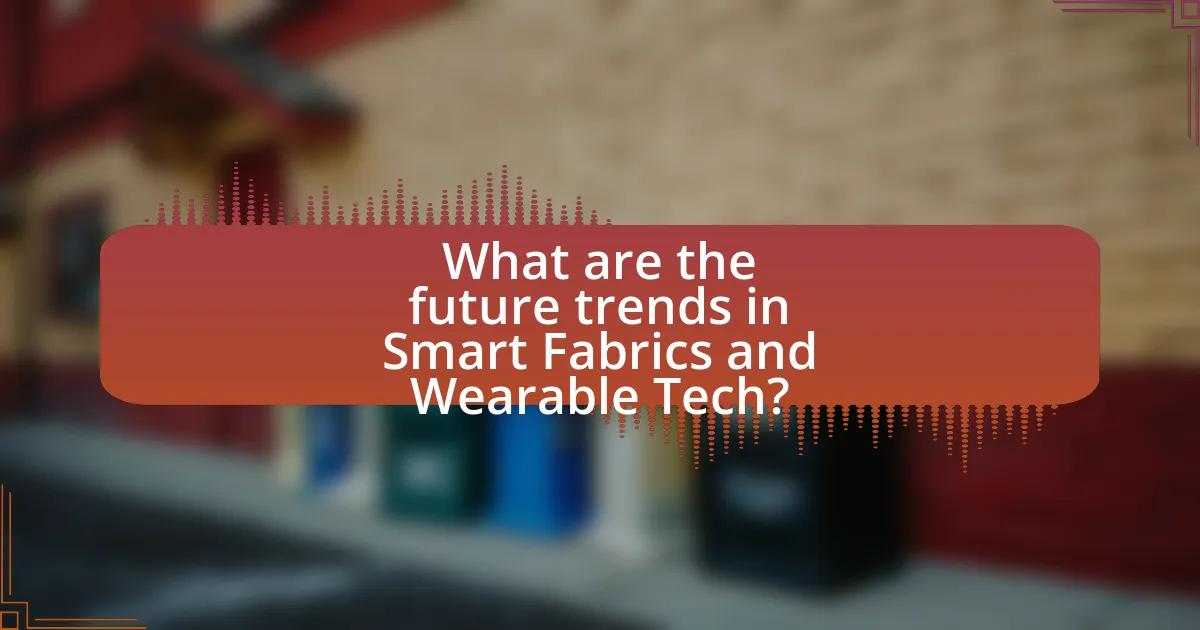 What are the future trends in Smart Fabrics and Wearable Tech?