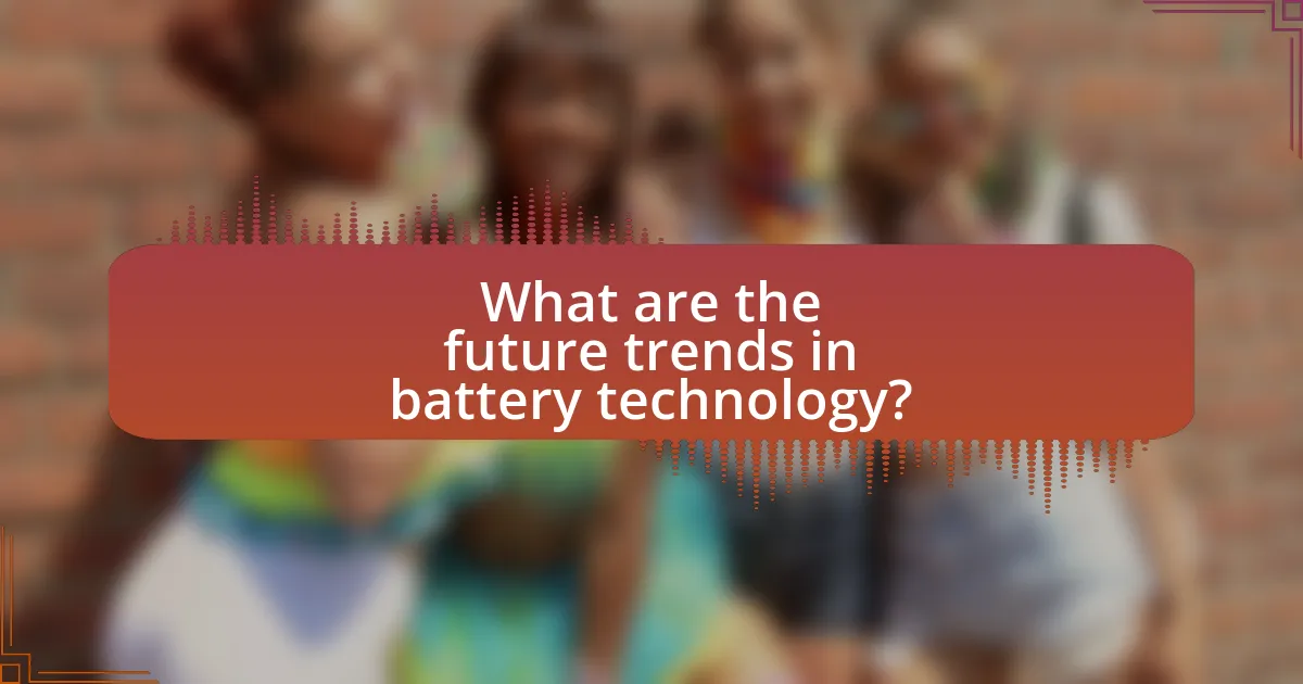 What are the future trends in battery technology?