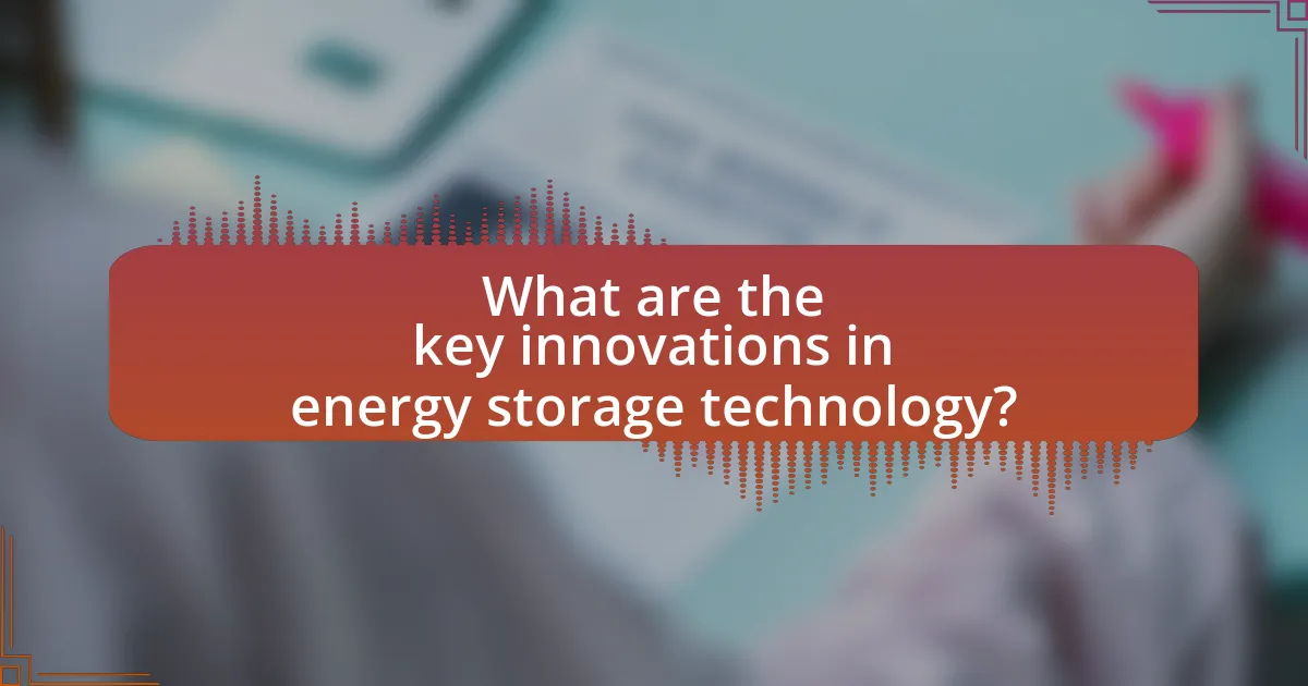 What are the key innovations in energy storage technology?