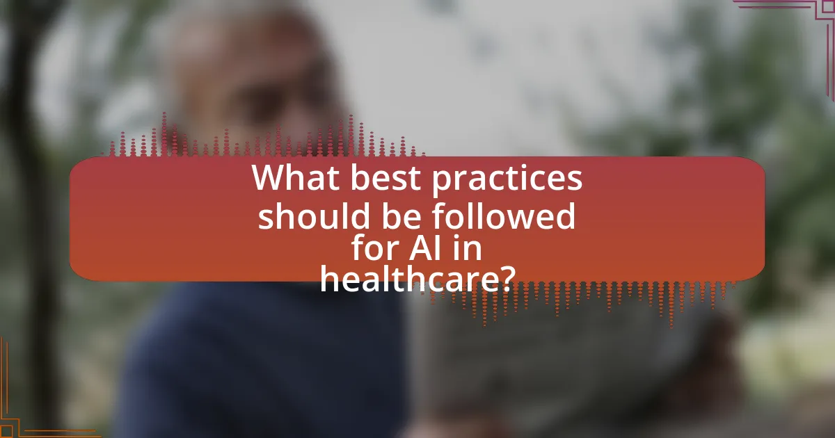 What best practices should be followed for AI in healthcare?