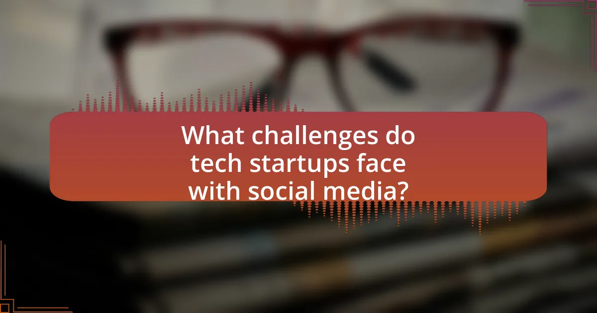 What challenges do tech startups face with social media?