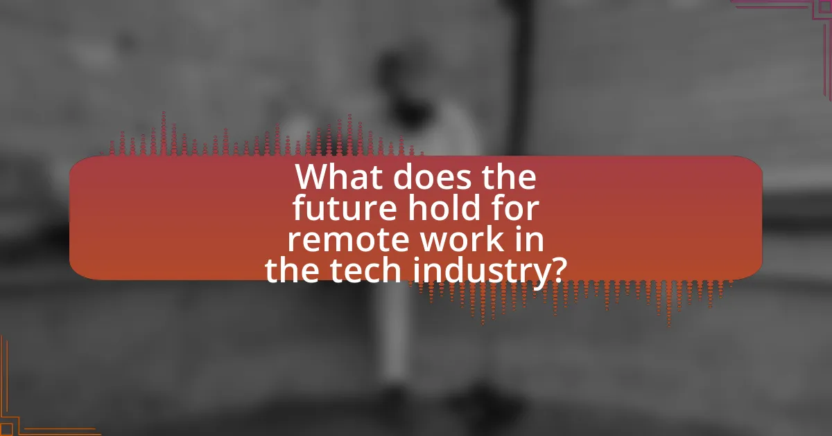 What does the future hold for remote work in the tech industry?